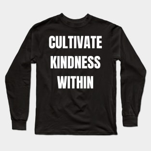 Cultivate Kindness Within Long Sleeve T-Shirt